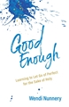 Good Enough - Learning to Let Go of Perfect for the Sake of Holy