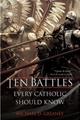 Ten Battles Every Catholic Should Know