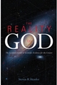 The Reality of God: The Layman's Guide to Scientific Evidence for the Creator- Hardback