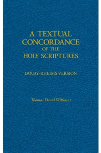 A Textual Concordance of the Holy Scriptures - Douay-Rheims Version
