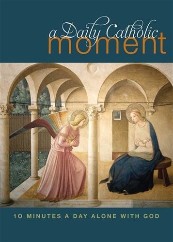 A Daily Catholic Moment: 10 Minutes a Day Alone with God