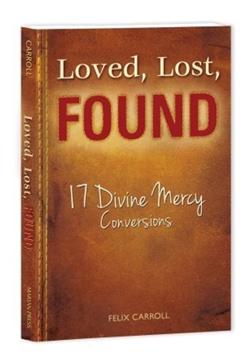 Loved, Lost, Found: 17 Divine Mercy Conversions