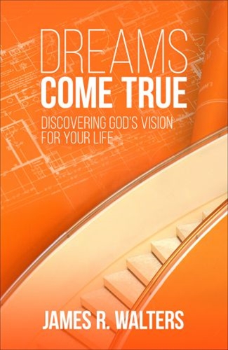 Dreams Come True - Discovering God&#39;s Vision for Your Life
